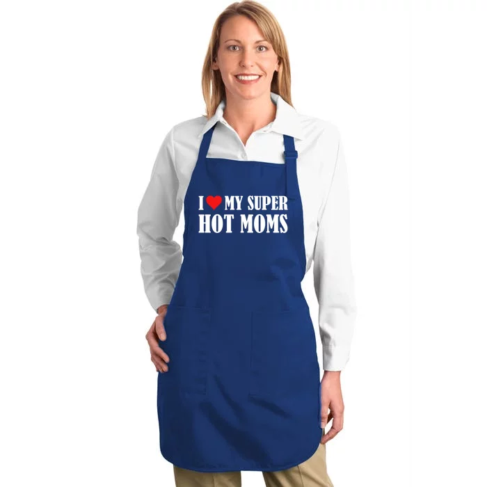 I Love Heart My Super Hot Moms I Heart My Super Hot Moms Funny Gift Full-Length Apron With Pocket