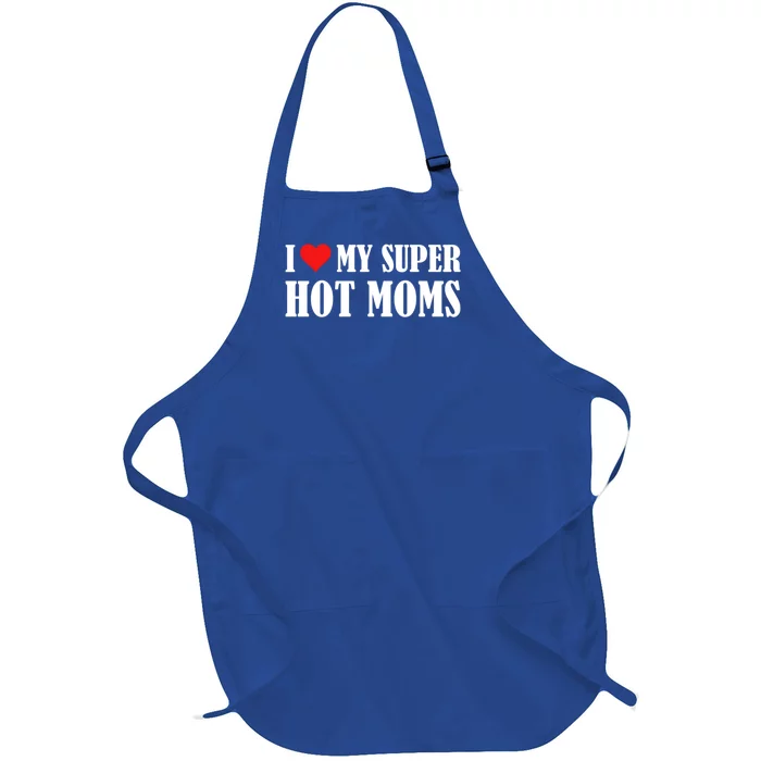 I Love Heart My Super Hot Moms I Heart My Super Hot Moms Funny Gift Full-Length Apron With Pocket