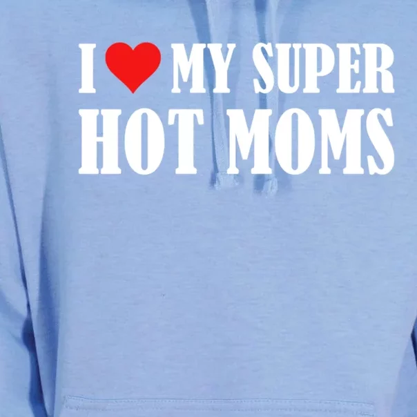 I Love Heart My Super Hot Moms I Heart My Super Hot Moms Funny Gift Unisex Surf Hoodie