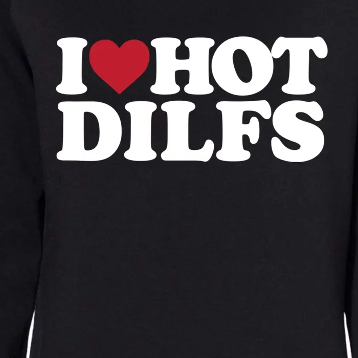 I Love Hot Dilfs Gift I Love Hot Dilfs Cool Gift Womens California Wash Sweatshirt