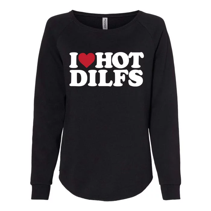 I Love Hot Dilfs Gift I Love Hot Dilfs Cool Gift Womens California Wash Sweatshirt