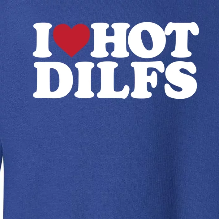 I Love Hot Dilfs Gift I Love Hot Dilfs Cool Gift Toddler Sweatshirt