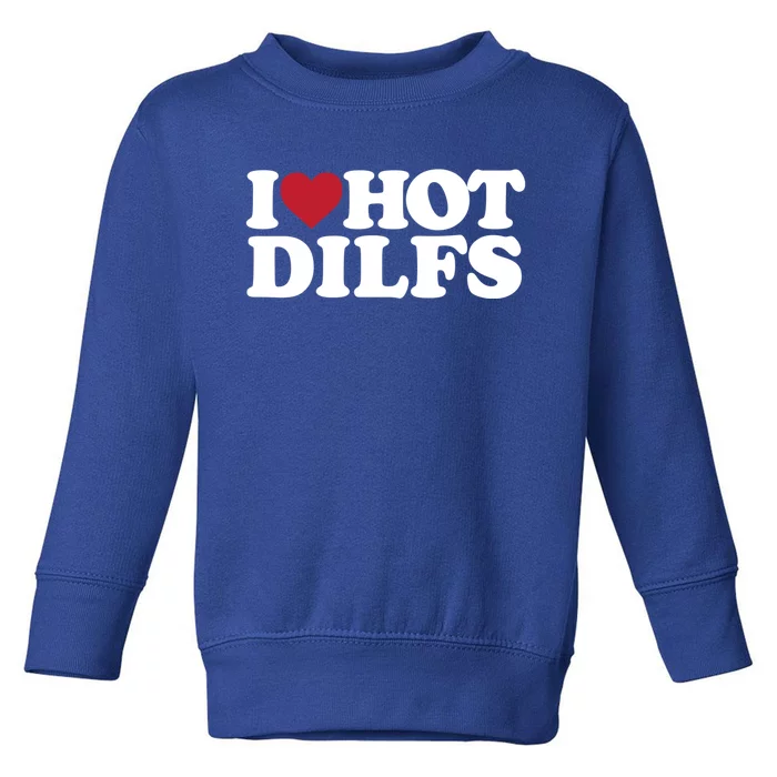 I Love Hot Dilfs Gift I Love Hot Dilfs Cool Gift Toddler Sweatshirt