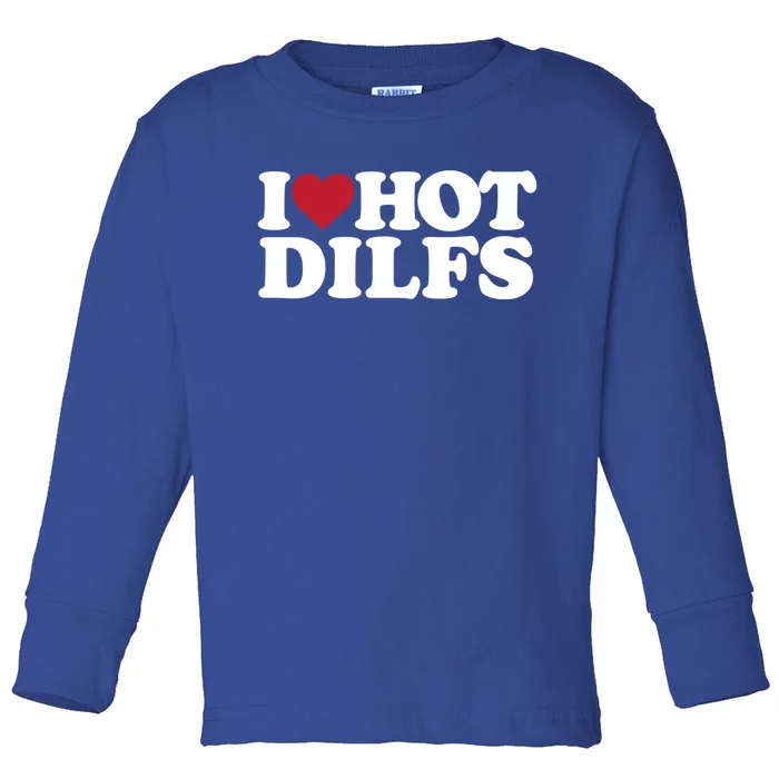 I Love Hot Dilfs Gift I Love Hot Dilfs Cool Gift Toddler Long Sleeve Shirt