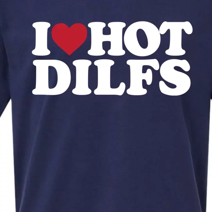 I Love Hot Dilfs Gift I Love Hot Dilfs Cool Gift Sueded Cloud Jersey T-Shirt