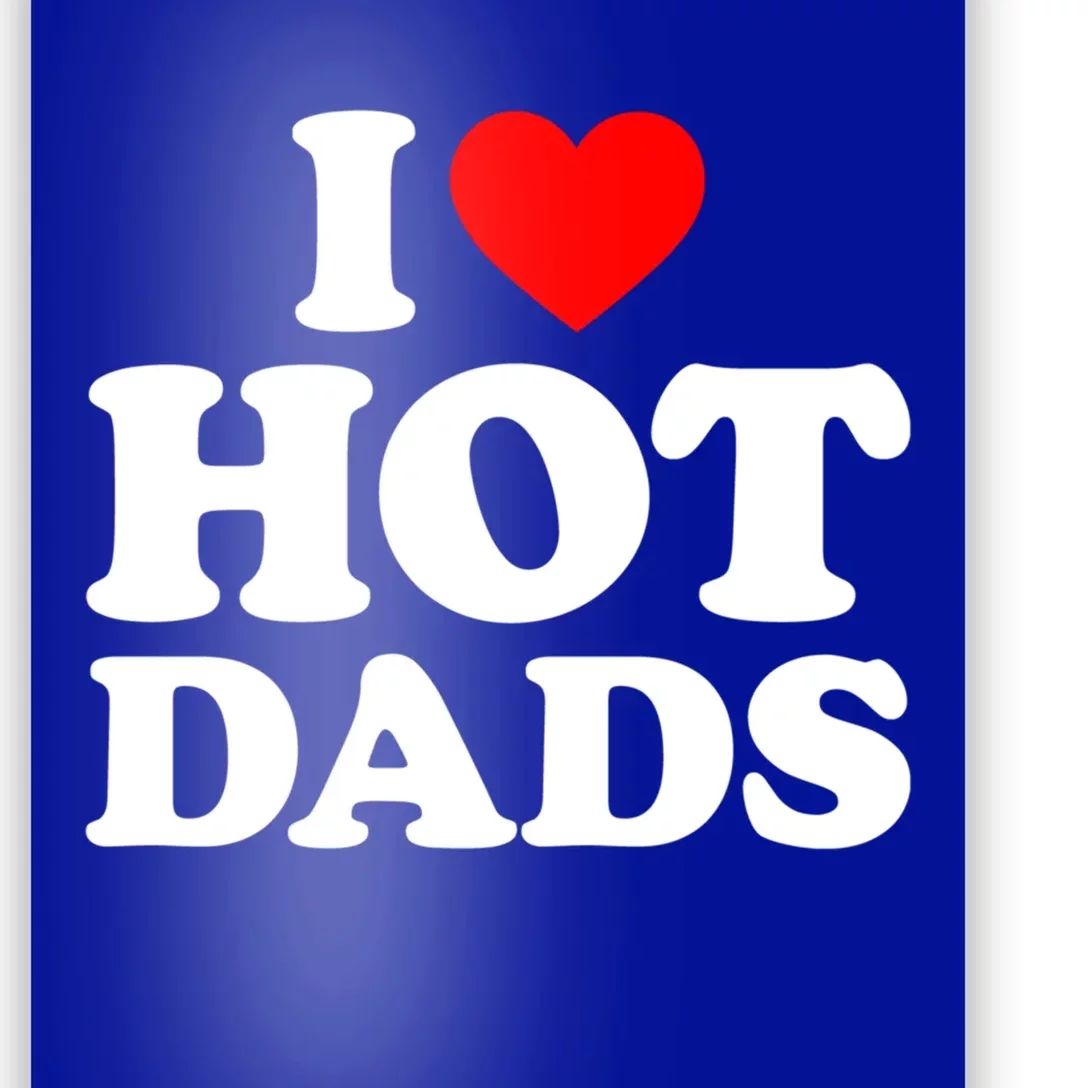 I Love Hot Dads Gift I Heart Dads Gift I Love Hot Dads Gift Poster