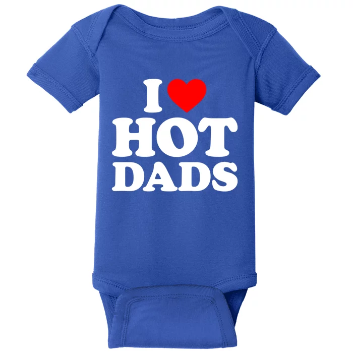 I Love Hot Dads Gift I Heart Dads Gift I Love Hot Dads Gift Baby Bodysuit