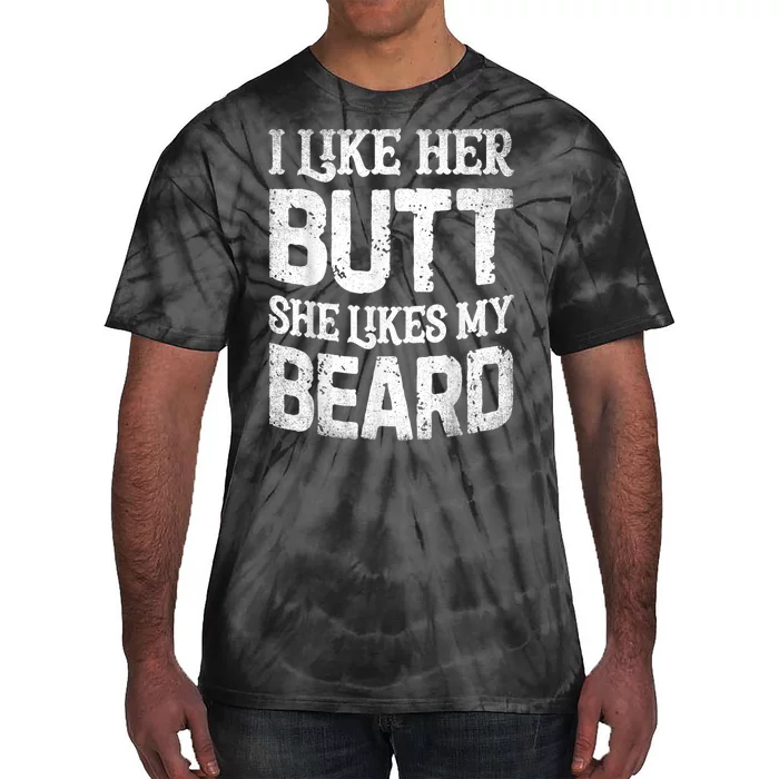 I Like Her Butt She Likes My Beard Funny Joke Tie-Dye T-Shirt