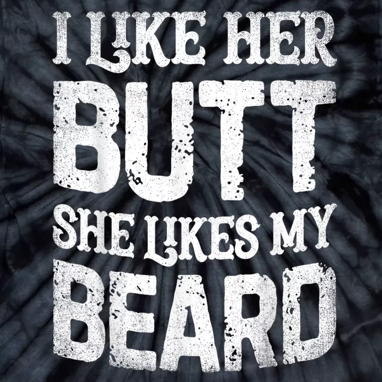 I Like Her Butt She Likes My Beard Funny Joke Tie-Dye T-Shirt