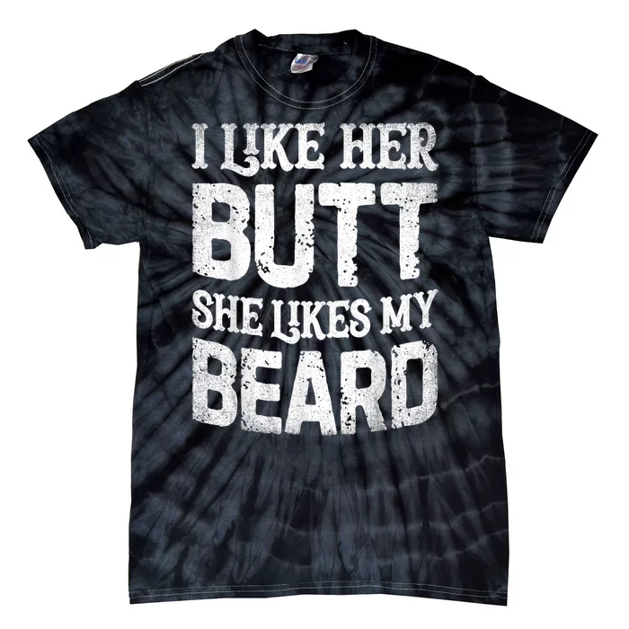 I Like Her Butt She Likes My Beard Funny Joke Tie-Dye T-Shirt