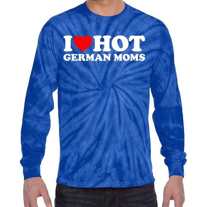 I Love Hot Ger Moms Gift Heart Hot Moms I Love Hot Moms Great Gift Tie-Dye Long Sleeve Shirt