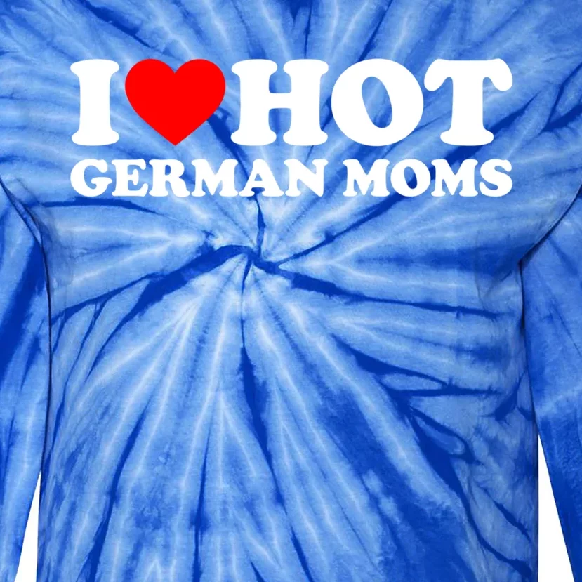 I Love Hot Ger Moms Gift Heart Hot Moms I Love Hot Moms Great Gift Tie-Dye Long Sleeve Shirt