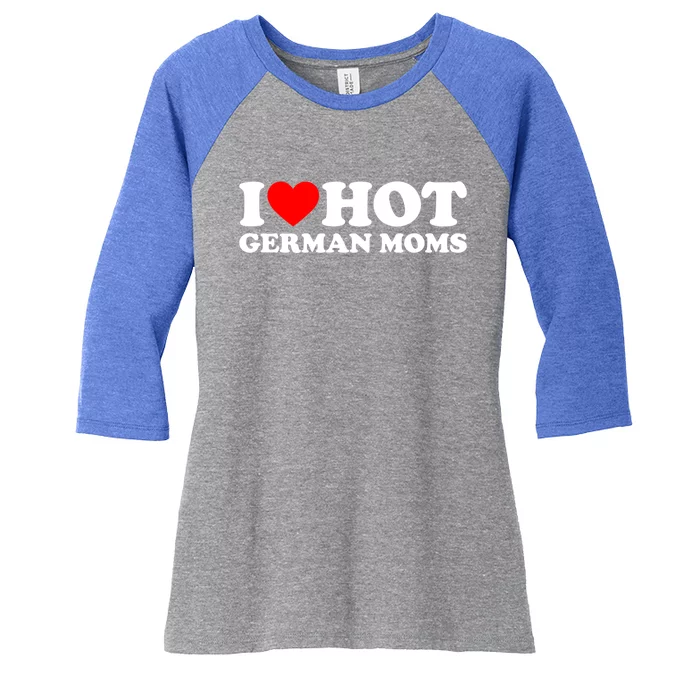 I Love Hot Ger Moms Gift Heart Hot Moms I Love Hot Moms Great Gift Women's Tri-Blend 3/4-Sleeve Raglan Shirt