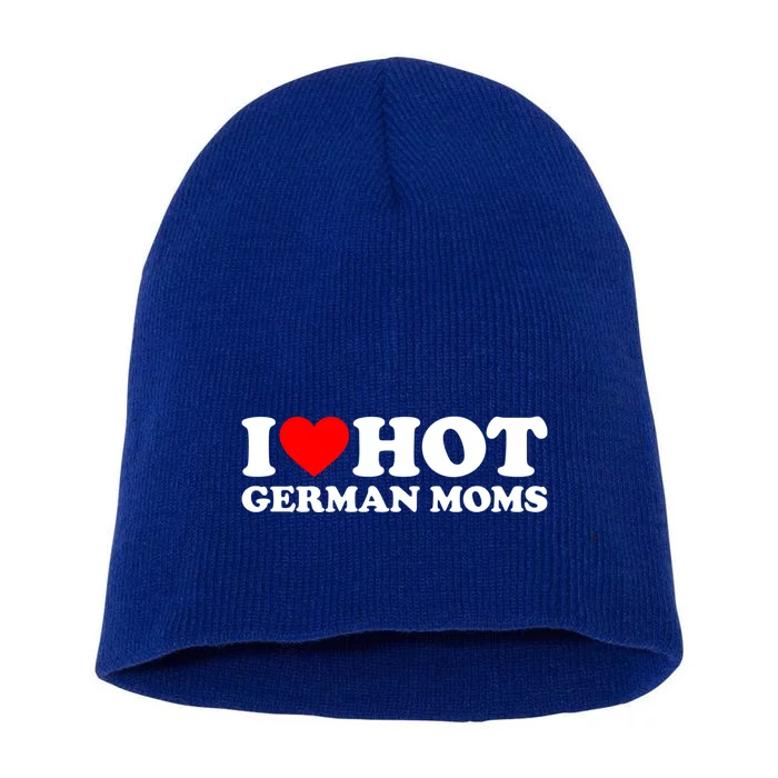 I Love Hot Ger Moms Gift Heart Hot Moms I Love Hot Moms Great Gift Short Acrylic Beanie