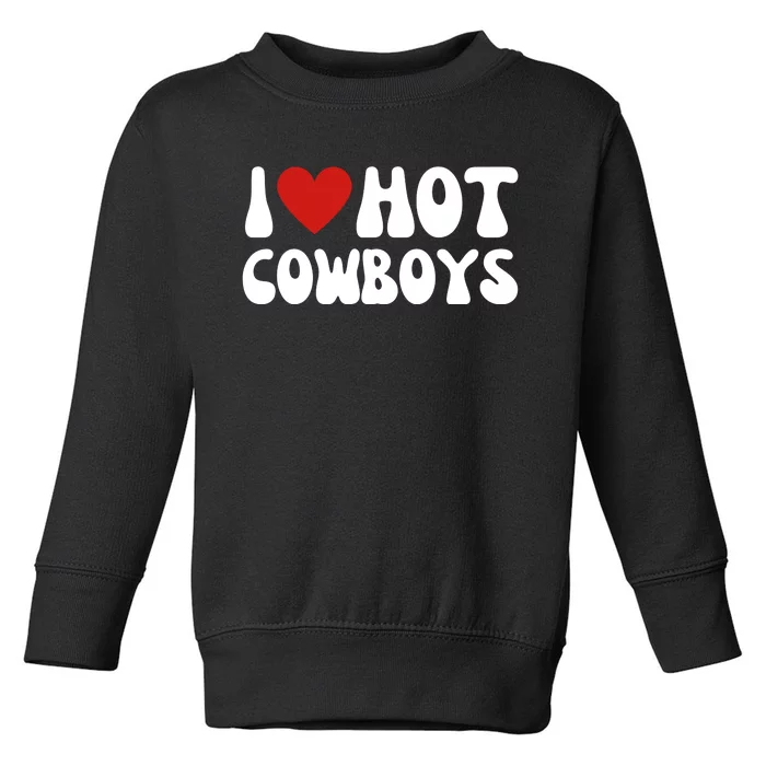 I Love Hot Cowboys I Heart Cowboys Funny Country Western Toddler Sweatshirt