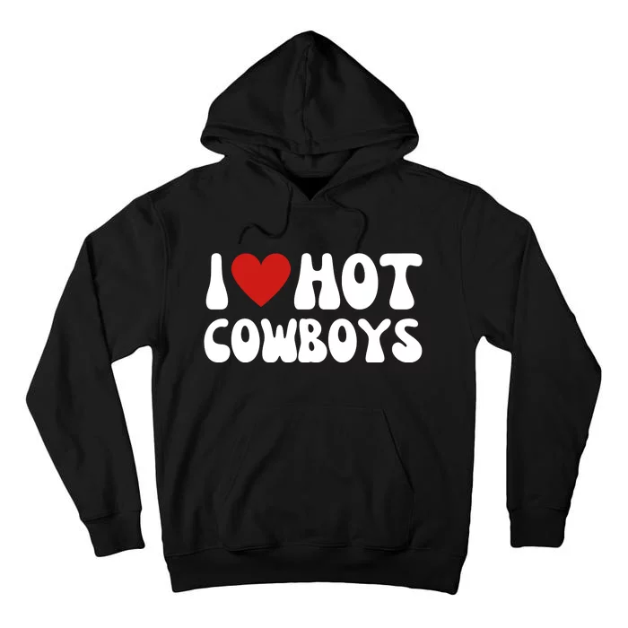 I Love Hot Cowboys I Heart Cowboys Funny Country Western Tall Hoodie