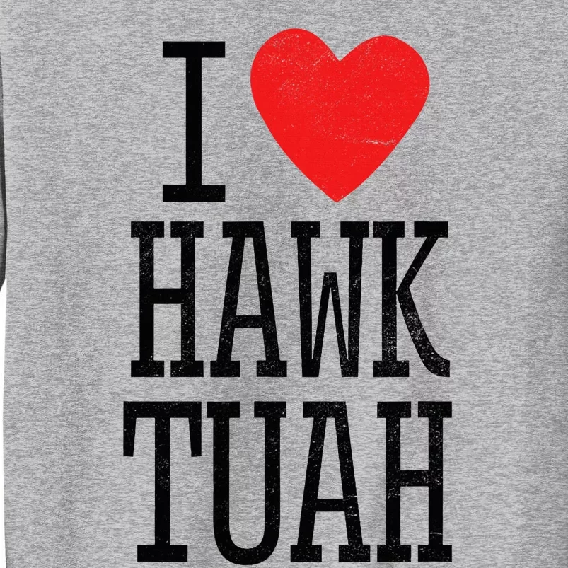 I Love Hawk Tuah Heart Guy Spit Joke Wet That Thang Tall Sweatshirt