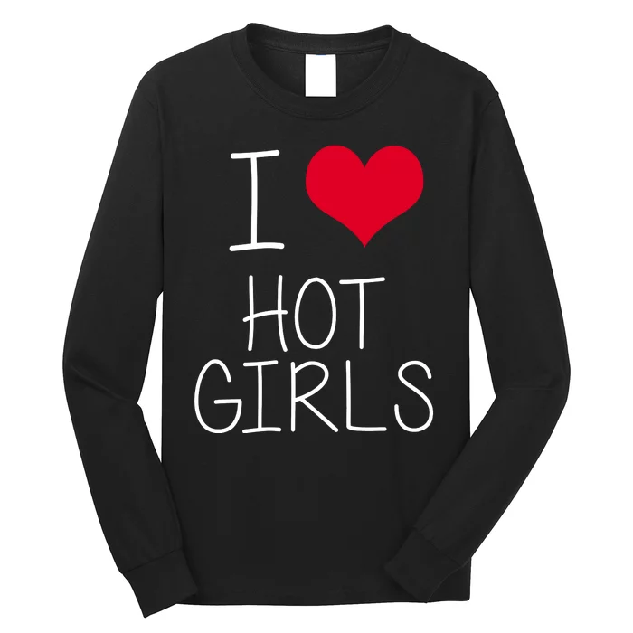 I Love Hot Girls Long Sleeve Shirt