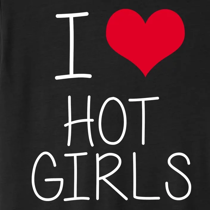 I Love Hot Girls ChromaSoft Performance T-Shirt