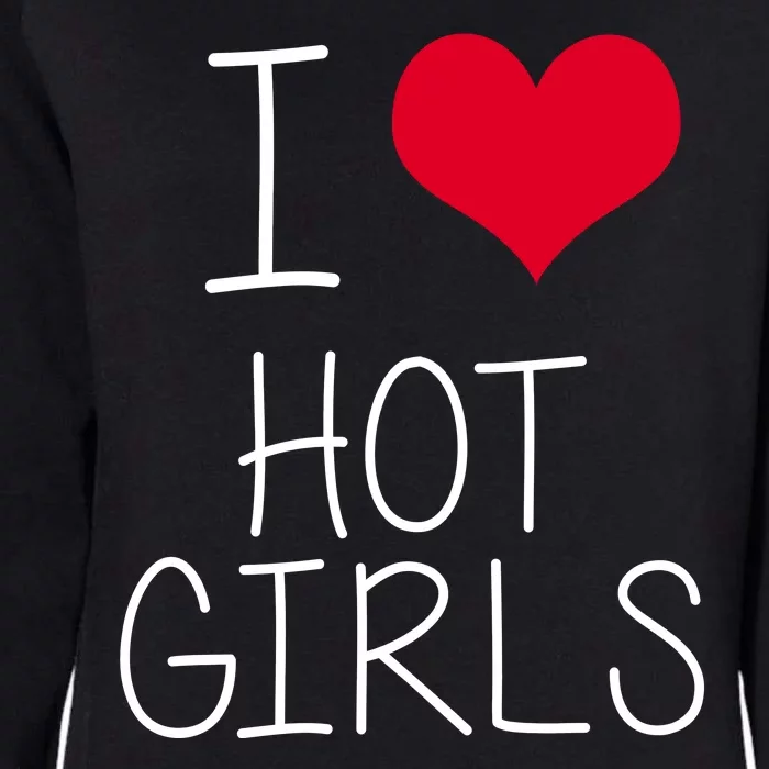 I Love Hot Girls Womens California Wash Sweatshirt