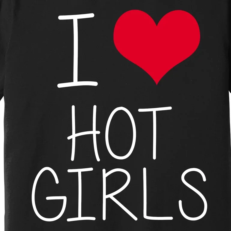 I Love Hot Girls Premium T-Shirt