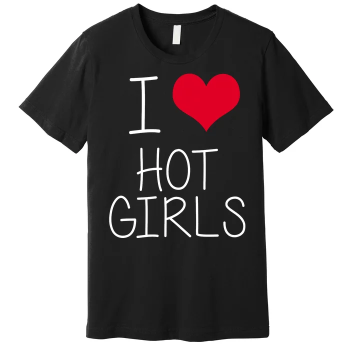 I Love Hot Girls Premium T-Shirt