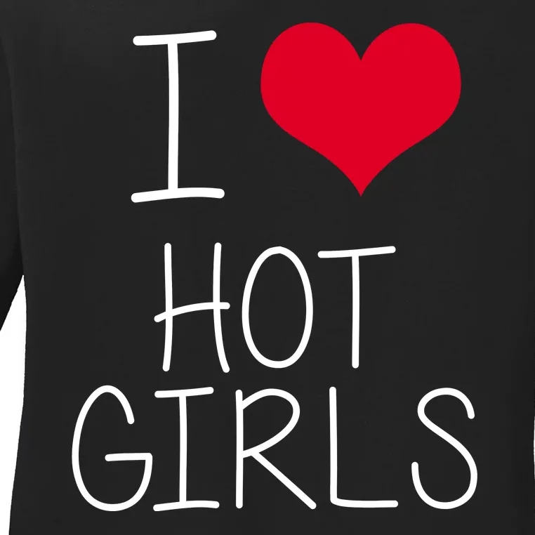 I Love Hot Girls Ladies Long Sleeve Shirt