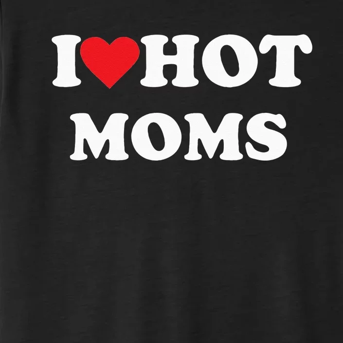 I Love Hot Moms ChromaSoft Performance T-Shirt