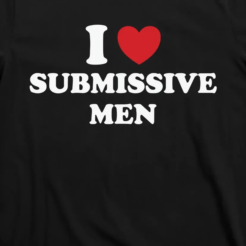 I Love Heart Submissive T-Shirt