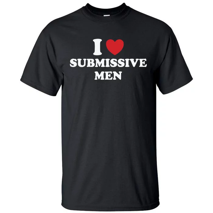 I Love Heart Submissive Tall T-Shirt