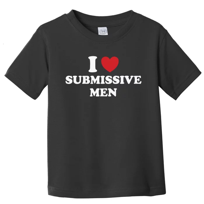 I Love Heart Submissive Toddler T-Shirt