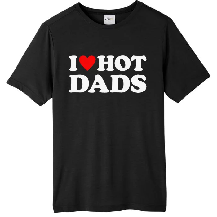 I Love Hot Dads I Heart Hot Dads Love Hot Dads ChromaSoft Performance T-Shirt