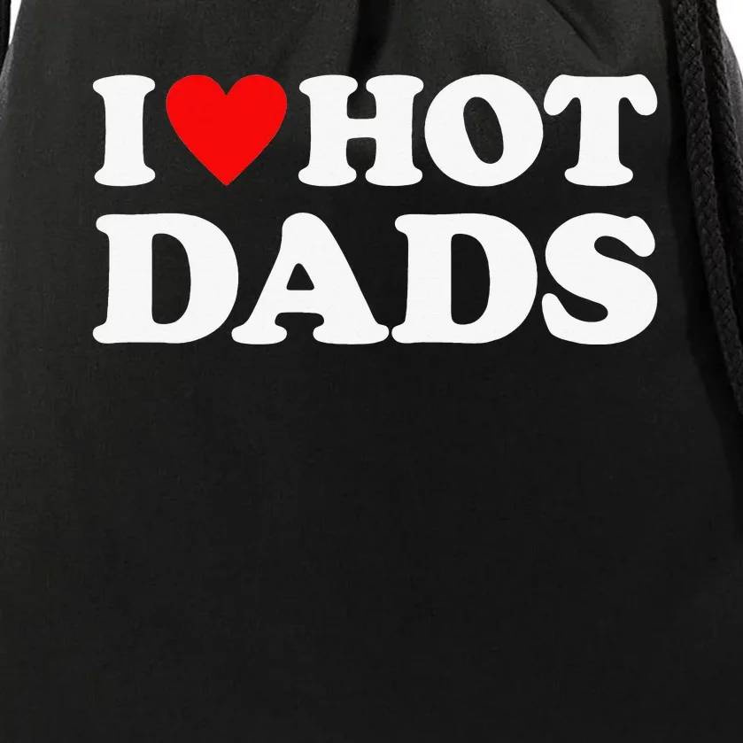 I Love Hot Dads I Heart Hot Dads Love Hot Dads Drawstring Bag