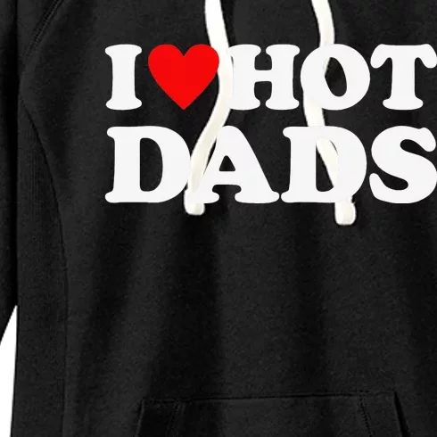 I Love Hot Dads I Heart Hot Dads Love Hot Dads Women's Fleece Hoodie