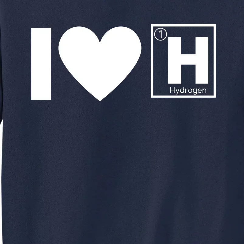 I Love Hydrogen Vehicles Fuel Cells H Symbol Periodic Table FCEVs Tall Sweatshirt