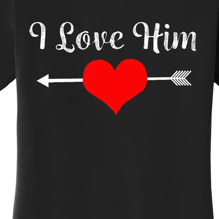 I Love Him Women's T-Shirt