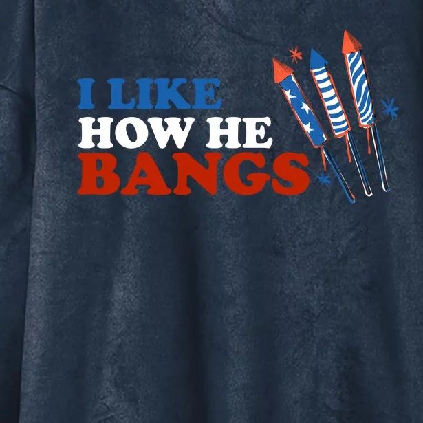 I Like How He Bangs Firework Celebration Funny 4th Of July Hooded Wearable Blanket