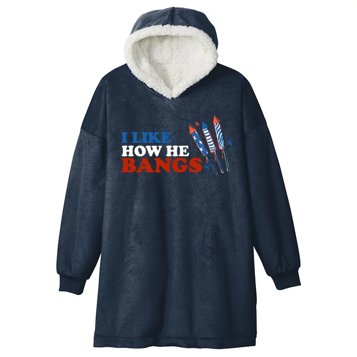 I Like How He Bangs Firework Celebration Funny 4th Of July Hooded Wearable Blanket