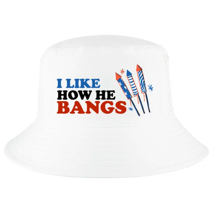 I Like How He Bangs Firework Celebration Funny 4th Of July Cool Comfort Performance Bucket Hat