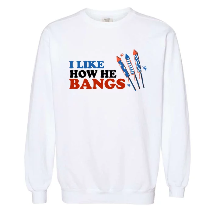 I Like How He Bangs Firework Celebration Funny 4th Of July Garment-Dyed Sweatshirt