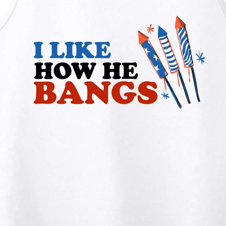 I Like How He Bangs Firework Celebration Funny 4th Of July Performance Tank