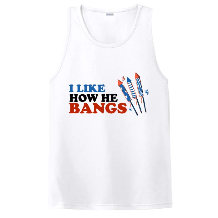 I Like How He Bangs Firework Celebration Funny 4th Of July Performance Tank