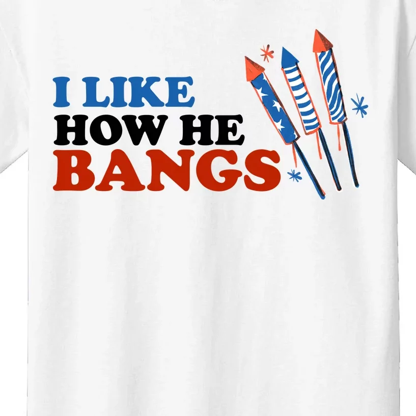 I Like How He Bangs Firework Celebration Funny 4th Of July Kids T-Shirt