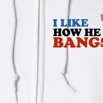 I Like How He Bangs Firework Celebration Funny 4th Of July Full Zip Hoodie