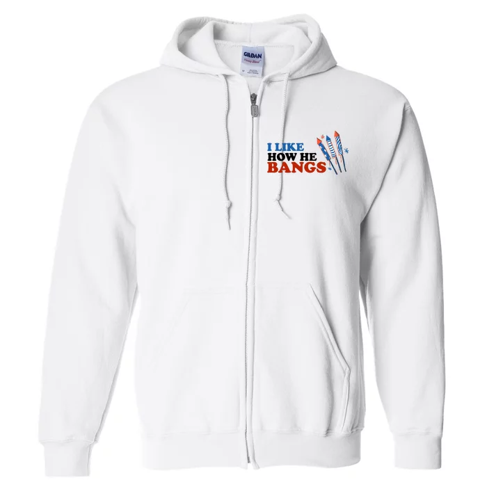 I Like How He Bangs Firework Celebration Funny 4th Of July Full Zip Hoodie