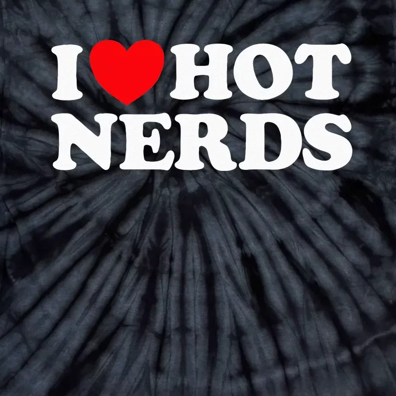 I Love Hot Nerds Funny Geek Science Gamer Smart Thinker Fan Tie-Dye T-Shirt