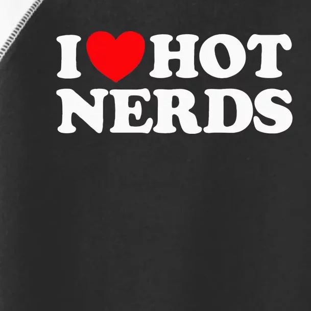 I Love Hot Nerds Funny Geek Science Gamer Smart Thinker Fan Toddler Fine Jersey T-Shirt