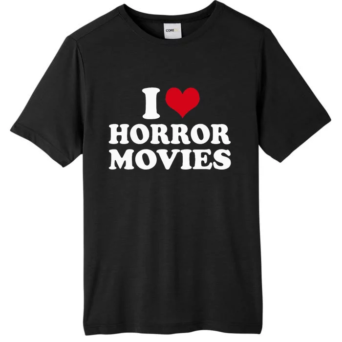 I Love Horror Movies funny sayings ChromaSoft Performance T-Shirt