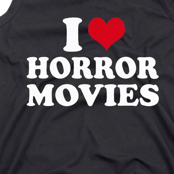 I Love Horror Movies funny sayings Tank Top