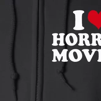 I Love Horror Movies funny sayings Full Zip Hoodie